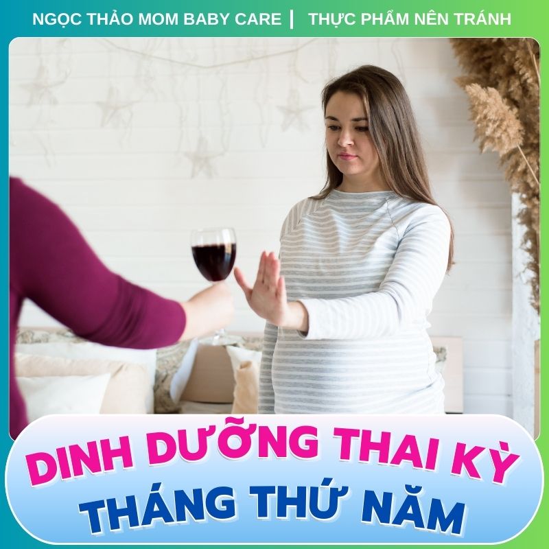 Loại bỏ không uống rượu khi amng thai tháng thứ 5